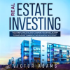 Real_Estate_Investing__The_Ultimate_Practical_Guide_To_Making_your_Riches__Retiring_Early_and_Bui