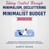 Taking_Control_Through_Minimalism__Decluttering_and_a_Minimalist_Budget_2-in-1_Book_Discover_how