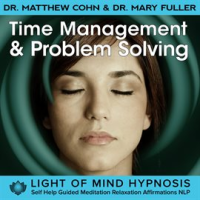 Time_Management___Problem_Solving_Light_of_Mind_Hypnosis_Self_Help_Guided_Meditation_Relaxation__Aff