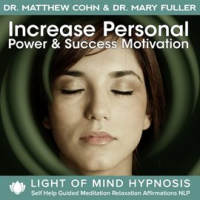 Increase_Personal_Power___Success_Motivation_Light_of_Mind_Hypnosis_Self_Help_Guided_Meditation_Rela