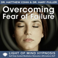 Overcoming_Fear_of_Failure_Light_of_Mind_Hypnosis_Self_Help_Guided_Meditation_Relaxation_Affirmation