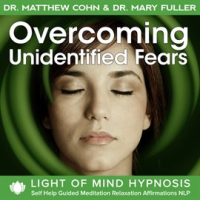 Overcoming_Unidentified_Fears_Light_of_Mind_Hypnosis_Self_Help_Guided_Meditation_Relaxation_Affirmat