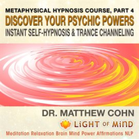 Discover_Your_Psychic_Powers__Instant_Self-Hypnosis_and_Trance_Channeling__Metaphysical_Hypnosis_Cou