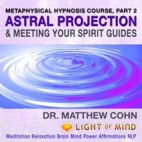 Astral_Projection___Meeting_Your_Spirit_Guides__Metaphysical_Hypnosis_Course__Pt__2_Meditation_Relax