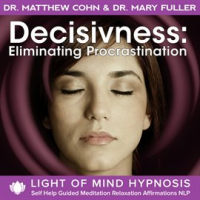 Decisiveness__Eliminating_Procrastination_Light_of_Mind_Hypnosis_Self_Help_Guided_Meditation_Relaxat