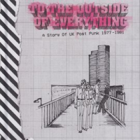 To_The_Outside_Of_Everything___A_Story_Of_UK_Post_Punk_1977-1981