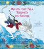 When_the_Sea_Turned_to_Silver__National_Book_Award_Finalist_