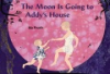 The_moon_is_going_to_Addy_s_house