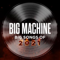 Big_Machine__Big_Songs_Of_2021